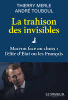 La trahison des invisibles - Macron face au choix : l'élite d'Etat ou les Français, Macron face au choix, l'élite d'état ou les français