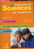 J'apprends les Sciences par l'expérience - Cycles 2 et 3 - Nouveaux programmes.