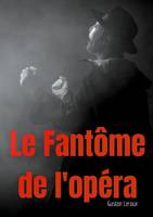 Le fantôme de l'opéra, Un roman gothique de Gaston Leroux