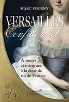 Versailles confidentiel, Amours et intrigues à la cour du roi de France