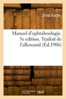 Manuel d'ophtalmologie. 3e edition. Traduit de l'allemand