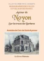 Autour de Noyon, Sur les traces des barbares...
