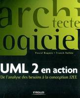 UML 2 en action, de l'analyse des besoins à la conception J2EE