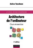 Architecture de l'ordinateur - 4ème édition - Cours et exercices, cours et exercices