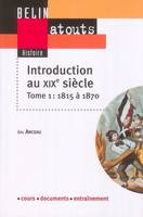 Tome 1, 1815-1870, Introduction au XIXe siècle / 1815-1870 / Histoire