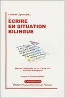 Ecrire en situation bilingue – Volume I : Communications, actes du colloque des 20, 21, 22 mars 2003, Université de Perpignan