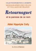 Retournaguet et la paroisse de ce nom - monographie illustrée suivie de notices biographique et généalogique, monographie illustrée suivie de notices biographique et généalogique