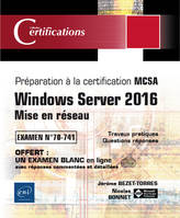 Windows Server 2016 - Infrastructure réseau - Préparation à la certification MCSA - Examen 70-741
