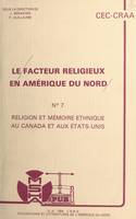 Le facteur religieux en Amérique du Nord (7). Religion et mémoire ethnique au Canada et aux États-Unis. Actes du Colloque du 7 au 9 novembre 1985