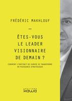 Êtes-vous le leader visionnaire de demain ?, Comment l’instinct de survie se transforme en puissance stratégique