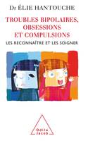 Troubles bipolaires, obsessions et compulsions, Les reconnaître et les soigner