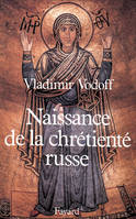 Naissance de la chrétienté russe, la conversion du prince Vladimir de Kiev, 988, et ses conséquences, XIe-XIIIe siècles