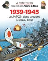 Le fil de l'Histoire raconté par Ariane & Nino - 1939-1945 - Le Japon dans la guerre jusqu'au bout