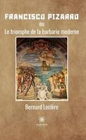 Francisco Pizarro, ou Le triomphe de la barbarie moderne