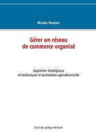 Gérer un réseau de commerce organisé, Approche stratégique et techniques d'animation opérationnelle