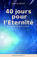 40 jours pour l'Éternité, Ton Origine est pure lumière