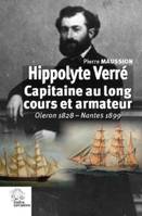 Hippolyte Verré. Capitaine au long cours et armateur, Oléron 1828-Nantes 1899