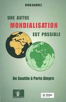 Une autre mondialisation est possible, de Seattle à Porto Alegre