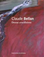 Claude Bellan, douze crucifixions