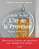 L'or de la Provence / huile d'olive : paroles d'oléiculteurs