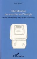 LIBERALISATION DES MARCHES DE L'ENERGIE - POURQUOI VOUS ALLEZ PAYER PLUS CHER GAZ ET ELECTRICITE, Pourquoi vous allez payer plus cher gaz et électricité