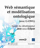 Web sémantique et modélisation ontologique avec G-OWL - guide du développeur Java sous Eclipse