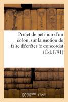 Projet de pétition d'un colon aux représentants du peuple français, sur la motion de faire décréter, le concordat passé à La Croix-des-Bouquets, le 11 septembre 1791...