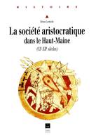 La Société aristocratique dans le Haut-Maine, XIe-XIIe siècles