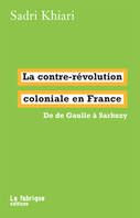 La contre-révolution coloniale en France, De de Gaulle à Sarkozy