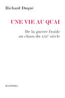 Une vie au Quai, De la guerre froide au chaos du XXIe siècle