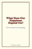 What Does Our Happiness Depend On?, How to Develop the Art of Being Happy