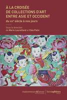 À la croisée de collections d'art entre Asie et Occident, Du xixe siècle à nos jours