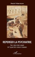 Repenser la psychiatrie, Pour mieux tenir compte de l'apport des sciences humaines