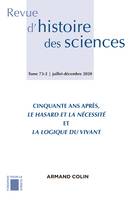 Revue d'histoire des sciences 2/2020 Cinquante ans après, Le Hasard et la nécessité et La Logique du, Cinquante ans après, Le Hasard et la nécessité et La Logique du vivant