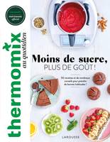 Thermomix au quotidien, Thermomix : moins de sucre, plus de goût !, 50 recettes et de nombreux conseils pour prendre de bonnes habitudes !