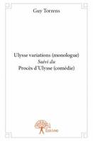 Ulysse variations (monologue) <i>Suivi du</i> Procès d'Ulysse (comédie)