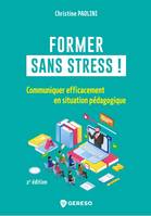 Former sans stress !, Communiquer efficacement en situation pédagogique