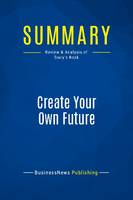 Summary: Create Your Own Future, Review and Analysis of Tracy's Book