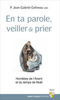 En ta parole, veiller et prier, Homélies de l'Avent et du temps de Noël