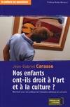 Nos Enfants Ont-Ils Droit A L'Art Et A La Culture ?, manifeste pour une politique de l'éducation artistique et culturelle