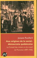 Aux origines de la social-démocratie québécoise, Le conseil des métiers et du travail de montréal (1897-1930)