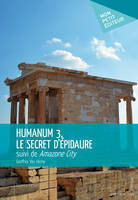 Humanum 3, le secret d'Épidaure, suivi de Amazone City