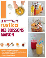 Le petit traité Rustica des boissons maison, Plus de 130 recettes de boissons et plus de 100 photos-gestes