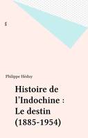 Histoire de l'Indochine : Le destin (1885-1954)