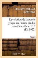 L'évolution de la poésie lyrique en France au dix-neuvième siècle. T. 2