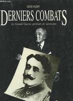 Derniers combats. La Grande Guerre, portraits de survivants., la Grande guerre, portraits de survivants