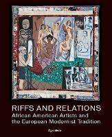 Riffs and Relations African American Artists and the European Modernist Tradition /anglais