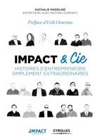 Impact et Cie, Histoires d'entrepreneurs simplement extraordinaires. Préface d'Erik Orsenna