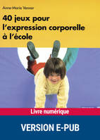 40 jeux pour l'expression corporelle à l'école, Maternelle - Elémentaire