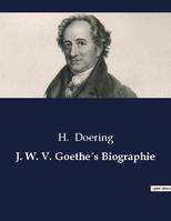 J. W. V. Goethe´s Biographie